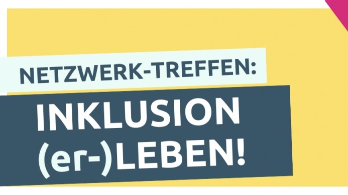 Ein gelber Hintergrund mit einer pinken Ecke, auf dem "Netzwerk-Treffen: Inklusive (er-)leben!" geschrieben steht.