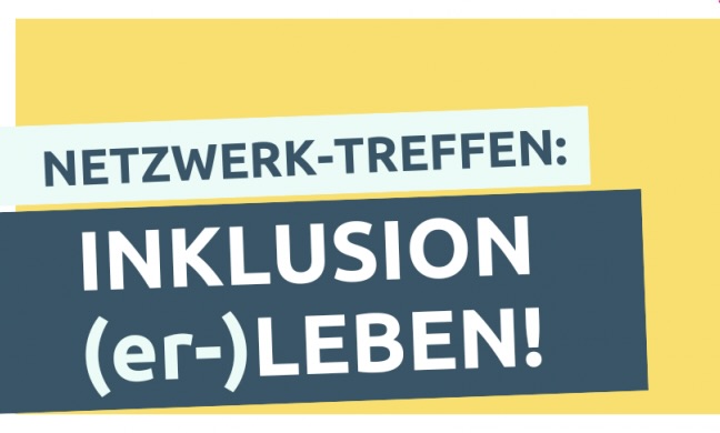 Netzwerk-Treffen: Inklusive (er-)leben!